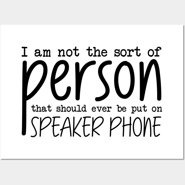 I Am Not The Sort Of Person That Should Ever Be Put On Speakerphone Wall Art by Dojaja